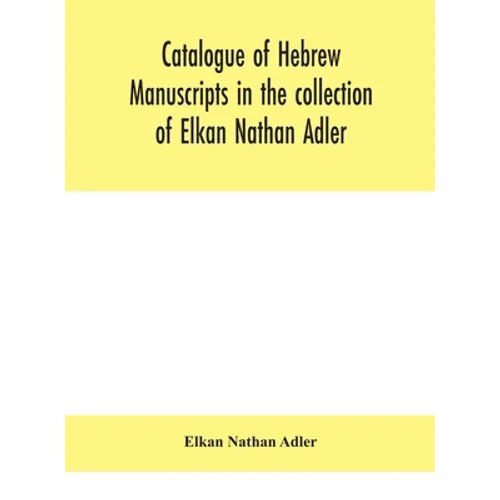 Catalogue Of Hebrew Manuscripts In The Collection Of Elkan Nathan Adler - Hardcover