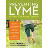 Preventing Lyme & Other Tick-Borne Diseases: Control Ticks in the Home Landscape; Prevent Infection Using Herbal Protocols; Treat Tick Bites with Natu - Paperback