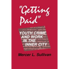 "Getting Paid": Youth Crime and Work in the Inner City - Hardcover