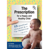 The Prescription for a Happy and Healthy Child: 113 Questions Answered by a Top Pediatrician (Ages 0-5) - Paperback