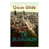 Oscar Wilde: Die Erzählungen: Das Gespenst Von Canterville, Lord Arthur Saviles Verbrechen, Die Sphinx Ohne Geheimnis, Der Ergebene Freund, Modellmill - Paperback