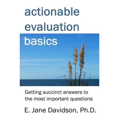 Actionable Evaluation Basics: Getting succinct answers to the most important questions [minibook] - Paperback