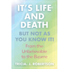 "It's Life And Death, But Not As You Know It!: From the Unbelievable to the Bizarre " - Paperback