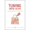 Tuning Into Mom: Understanding America's Most Powerful Consumer - Hardcover