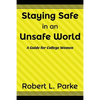 Staying Safe in an Unsafe World, A Guide for College Women - Paperback