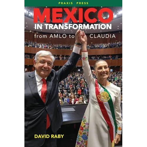 Mexico in Transformation - from AMLO to Claudia: A 'new Mexican revolution' in the time of Trump - Paperback