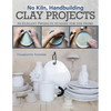 No Kiln, Handbuilding Clay Projects: 50 Elegant Projects to Make for the Home - Paperback