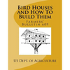 Bird Houses and How To Build Them: Farmers' Bulletin 609 - Paperback