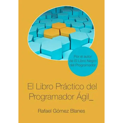 El Libro Práctico del Programador Ágil: Un enfoque integral y práctico para el desarrollo de software mediante las mejores prácticas de código limpio, - Paperback