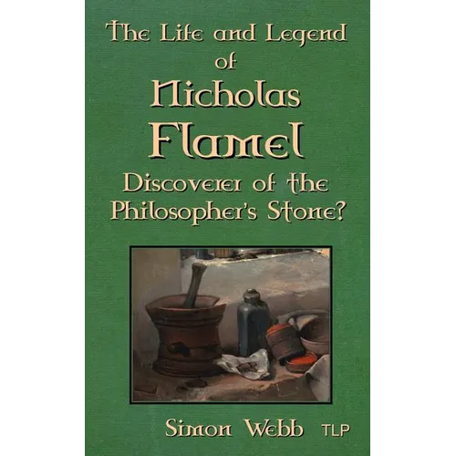 The Life and Legend of Nicholas Flamel: Discoverer of the Philosopher's Stone? - Paperback