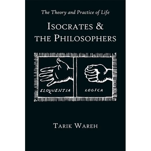 The Theory and Practice of Life: Isocrates and the Philosophers - Paperback
