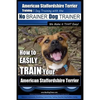 American Staffordshire Terrier Training, Dog Training with the No BRAINER Dog TRAINER We Make it THAT Easy!: How to EASILY TRAIN Your American Staffor - Paperback