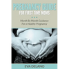 Pregnancy Guide For First Time Moms: Month By Month Guidance For a Healthy Pregnancy - Paperback