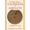 The High Magic of Talismans and Amulets: Tradition and Craft - Hardcover