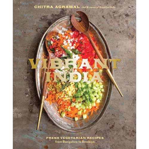 Vibrant India: Fresh Vegetarian Recipes from Bangalore to Brooklyn [A Cookbook] - Hardcover