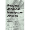 Reading Japanese Newspaper Articles: A Guide for Advanced Japanese Language Students - Paperback