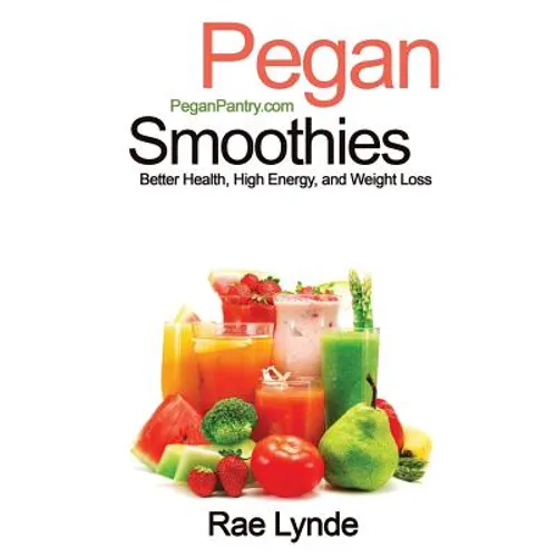 Pegan Smoothies: Better Health, High Energy, and Weight Loss - Paperback