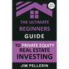 The Ultimate Beginners Guide to Private Equity Real Estate Investing - Paperback