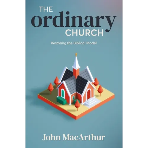 The Ordinary Church: Restoring the Biblical Model - Paperback