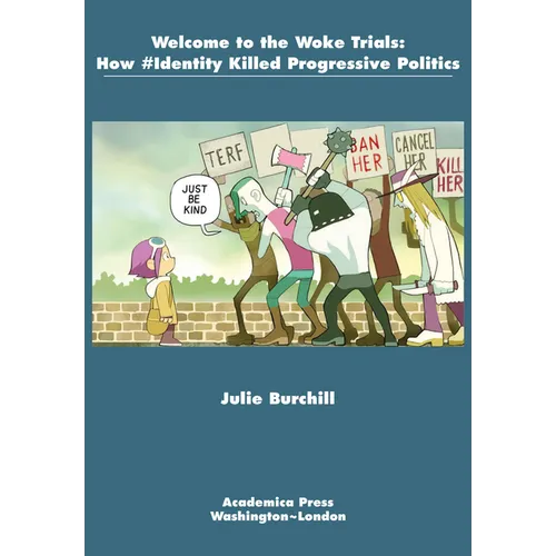 Welcome to the Woke Trials: How #Identity Killed Progressive Politics - Paperback