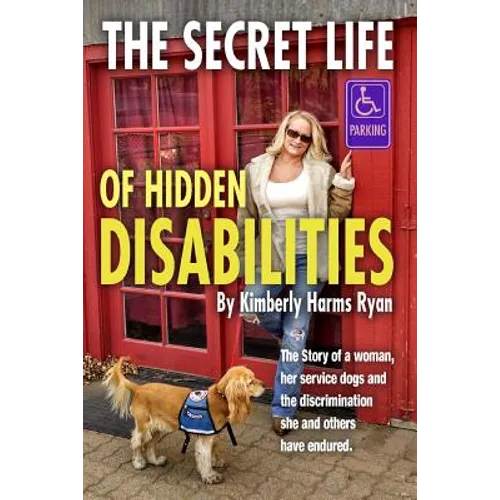 The Secret Life of Hidden Disabilities: The story of a woman and her service dogs and the discrimination she and others have endured. - Paperback