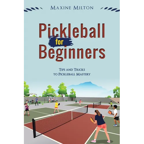 Pickleball for Beginners: Tips and Tricks to Pickleball Mastery - Paperback