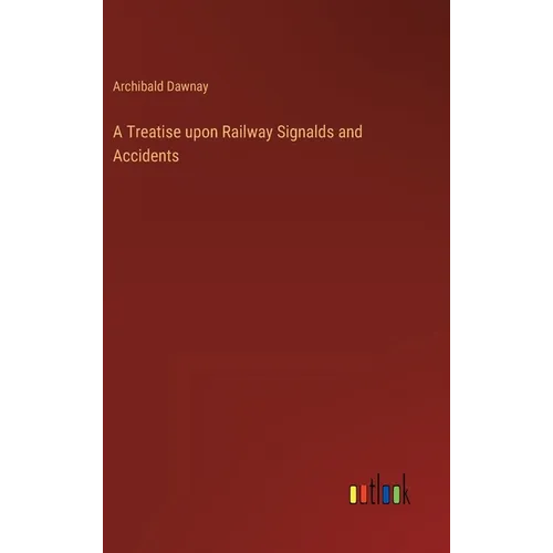 A Treatise upon Railway Signalds and Accidents - Hardcover