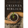 Crianza Bíblica: Cultivando Hijos Que Den Fruto - Paperback