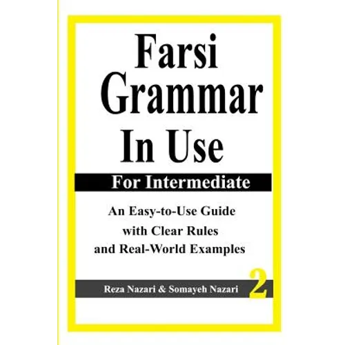 Farsi Grammar in Use: For Intermediate Students: An Easy-To-Use Guide with Clear Rules and Real-World Examples - Paperback