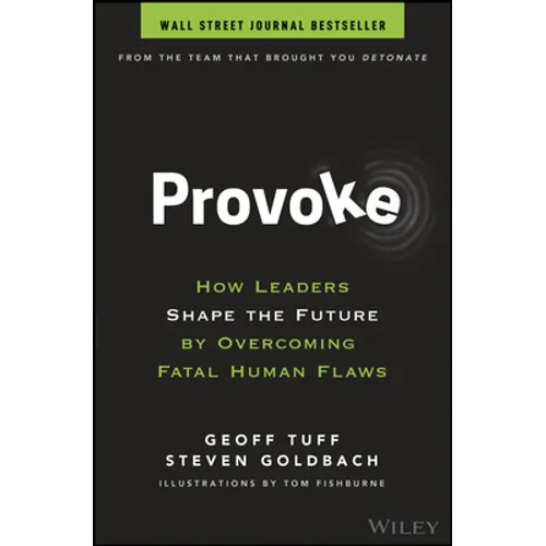 Provoke: How Leaders Shape the Future by Overcoming Fatal Human Flaws - Hardcover