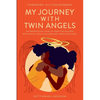 My Journey with Twin Angels: An inspirational story of hope for mothers with special needs children and their loved ones - Paperback