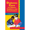 Diabetes Care for Babies, Toddlers, and Preschoolers: A Reassuring Guide - Paperback
