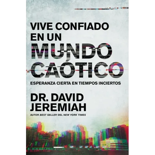 Vive Confiado En Un Mundo Caótico: Esperanza Cierta En Tiempos Inciertos - Paperback