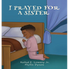 I Prayed For A Sister - Hardcover