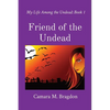 Friend of the Undead: My Life Among the Undead: Book 1 - Paperback