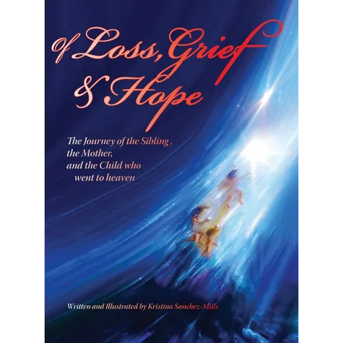 Of Loss, Grief and Hope: The Journey of the Sibling, the Mother and the Child who went to heaven - Hardcover