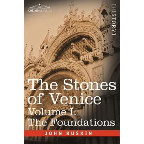 The Stones of Venice - Volume I: The Foundations - Hardcover