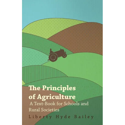 The Principles of Agriculture - A Text-Book for Schools and Rural Societies - Paperback