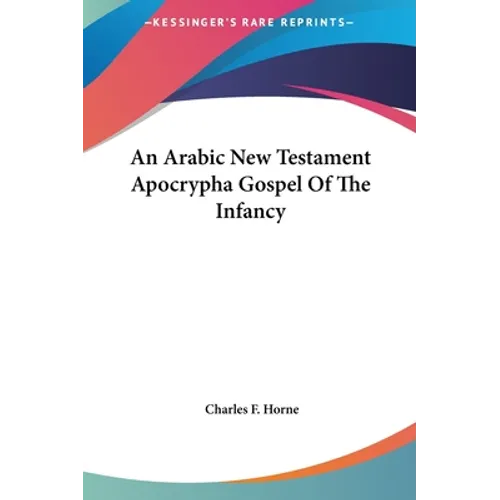 An Arabic New Testament Apocrypha Gospel Of The Infancy - Hardcover