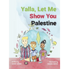 Yalla, Let Me Show You Palestine - Hardcover