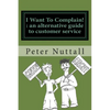 I want to complain: an alternative guide to customer service - Paperback