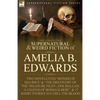 The Collected Supernatural and Weird Fiction of Amelia B. Edwards: Contains Two Novelettes 'Monsieur Maurice' and 'The Discovery of the Treasure Isles - Paperback