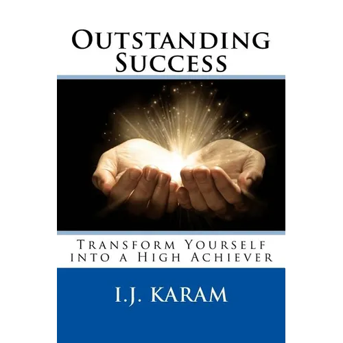 Outstanding Success: Transform Yourself into a High Achiever - Paperback