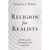 Religion for Realists: Why We All Need the Scientific Study of Religion - Paperback