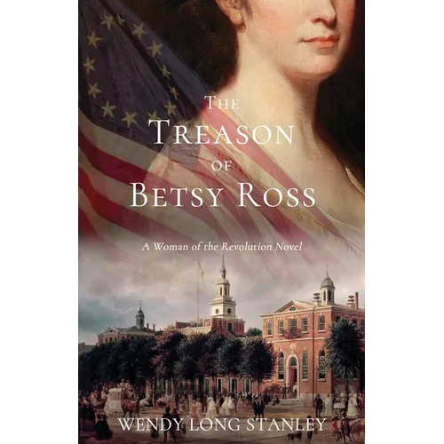 The Treason of Betsy Ross: A Woman of the Revolution Novel - Paperback