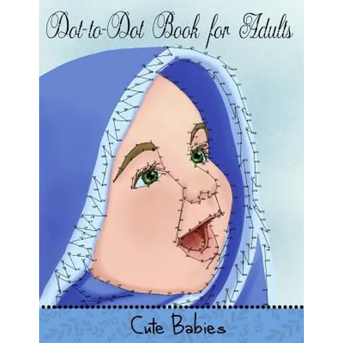 Dot to Dot Book for Adults: Cute Babies: Extreme Connect the Dots - Paperback