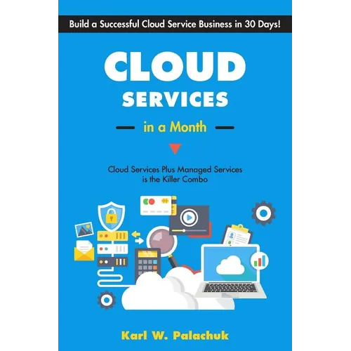 Cloud Services in a Month: Build a Successful Cloud Service Business in 30 Days - Paperback