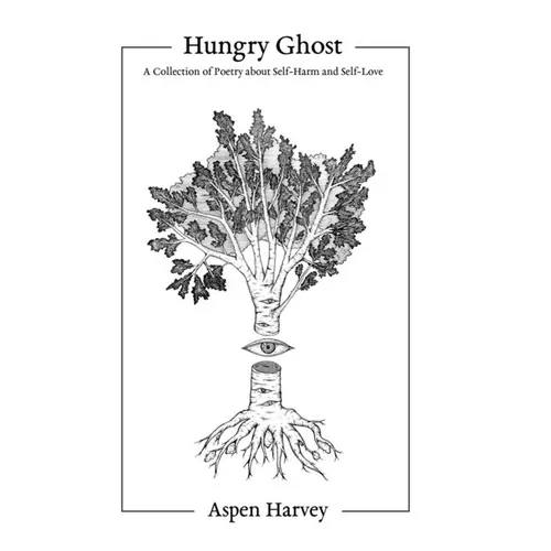 Hungry Ghost: A Collection of Poetry about Self-Harm and Self-Love - Paperback
