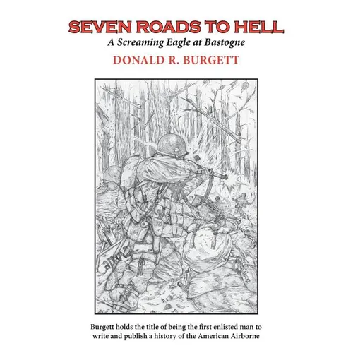 Seven Roads to Hell: Seven Roads to Hell is the third volume in the series 'Donald R. Burgett a Screaming Eagle' - Paperback
