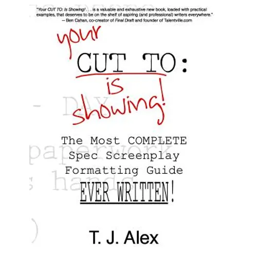 Your CUT TO: Is Showing: The Most Complete Spec Screenplay Formatting Guide Ever Written - Paperback